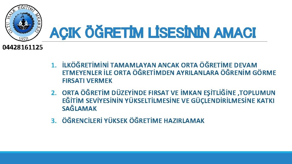 AÇIK ÖĞRETİM LİSESİNİN AMACI 04428161125 1. İLKÖĞRETİMİNİ TAMAMLAYAN ANCAK ORTA ÖĞRETİME DEVAM ETMEYENLER İLE