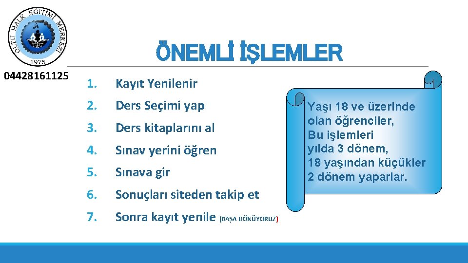 ÖNEMLİ İŞLEMLER 04428161125 1. Kayıt Yenilenir 2. Ders Seçimi yap 3. Ders kitaplarını al