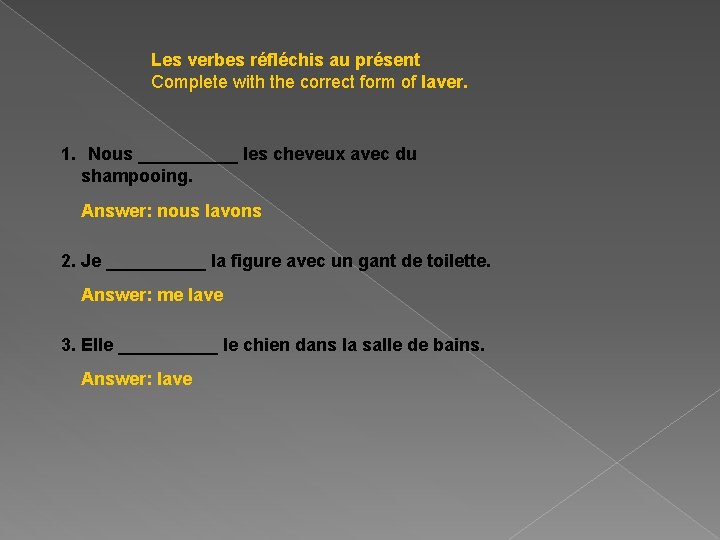Les verbes réfléchis au présent Complete with the correct form of laver. 1. Nous