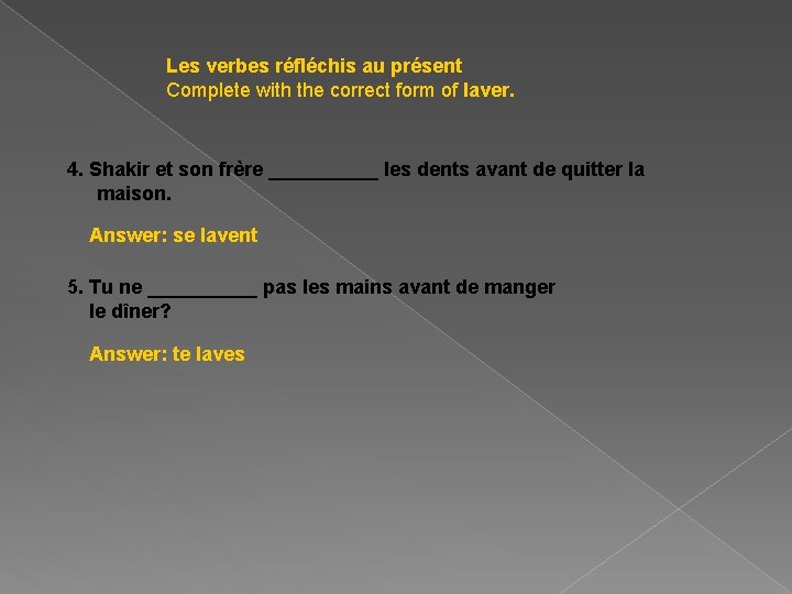 Les verbes réfléchis au présent Complete with the correct form of laver. 4. Shakir