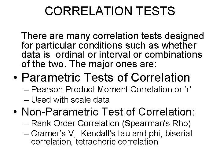 CORRELATION TESTS There are many correlation tests designed for particular conditions such as whether