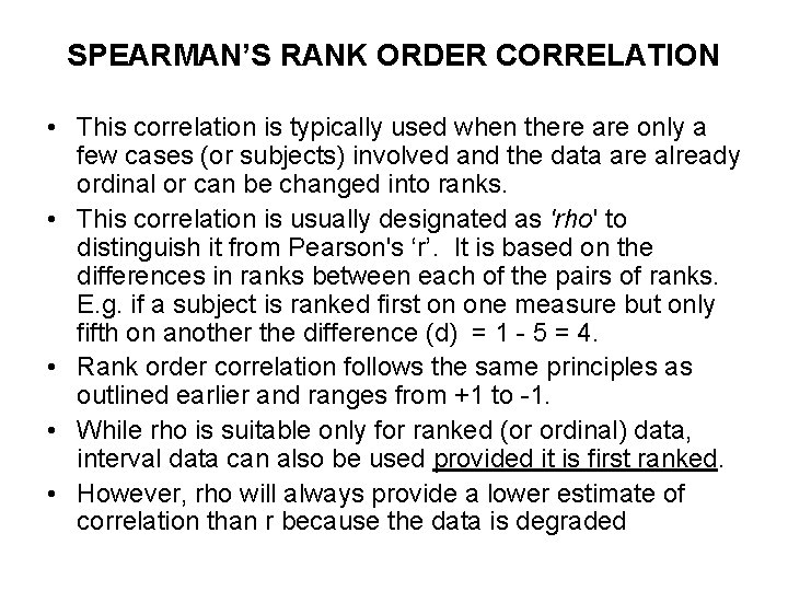 SPEARMAN’S RANK ORDER CORRELATION • This correlation is typically used when there are only