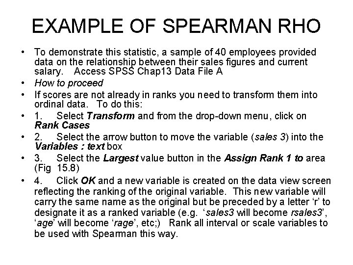 EXAMPLE OF SPEARMAN RHO • To demonstrate this statistic, a sample of 40 employees