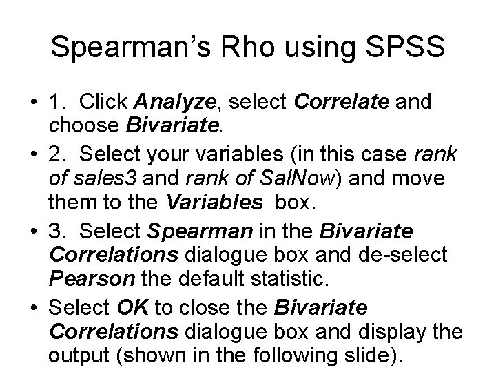 Spearman’s Rho using SPSS • 1. Click Analyze, select Correlate and choose Bivariate. •