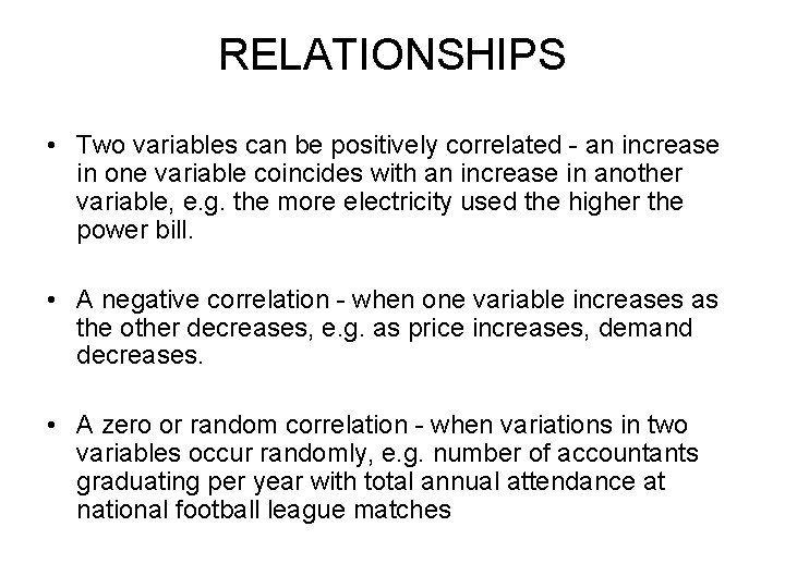RELATIONSHIPS • Two variables can be positively correlated - an increase in one variable
