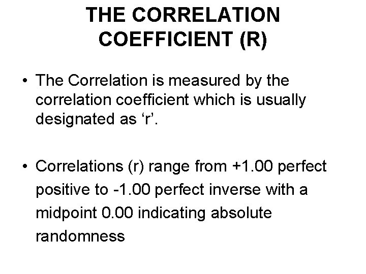 THE CORRELATION COEFFICIENT (R) • The Correlation is measured by the correlation coefficient which