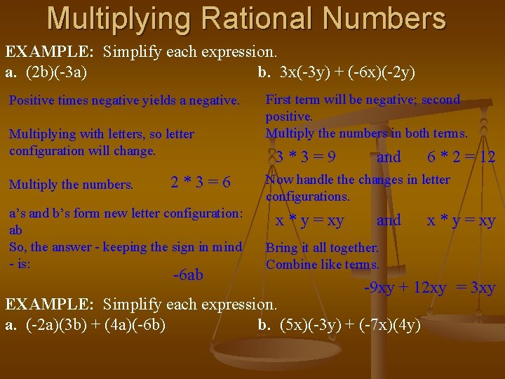 Multiplying Rational Numbers EXAMPLE: Simplify each expression. a. (2 b)(-3 a) b. 3 x(-3 Multiplying Rational Numbers EXAMPLE: Simplify each expression. a. (2 b)(-3 a) b. 3 x(-3