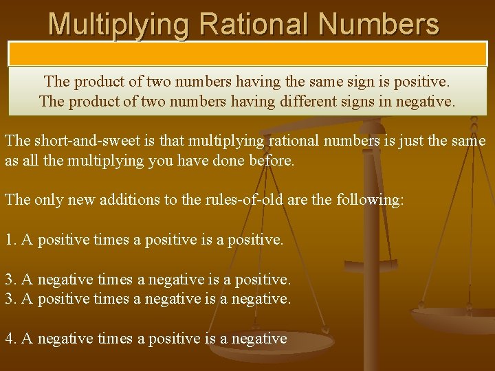 Multiplying Rational Numbers The product of two numbers having the same sign is positive. Multiplying Rational Numbers The product of two numbers having the same sign is positive.