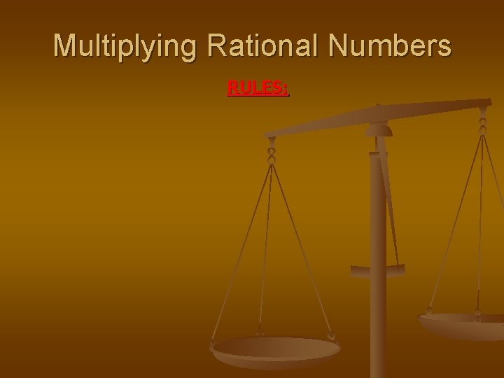 Multiplying Rational Numbers RULES: 