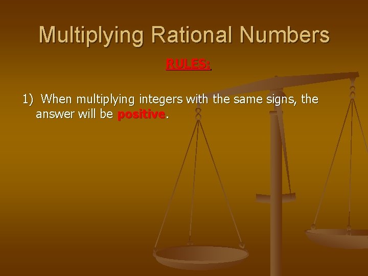 Multiplying Rational Numbers RULES: 1) When multiplying integers with the same signs, the answer