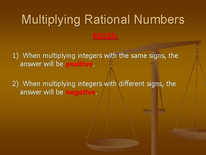 Multiplying Rational Numbers RULES: 1) When multiplying integers with the same signs, the answer