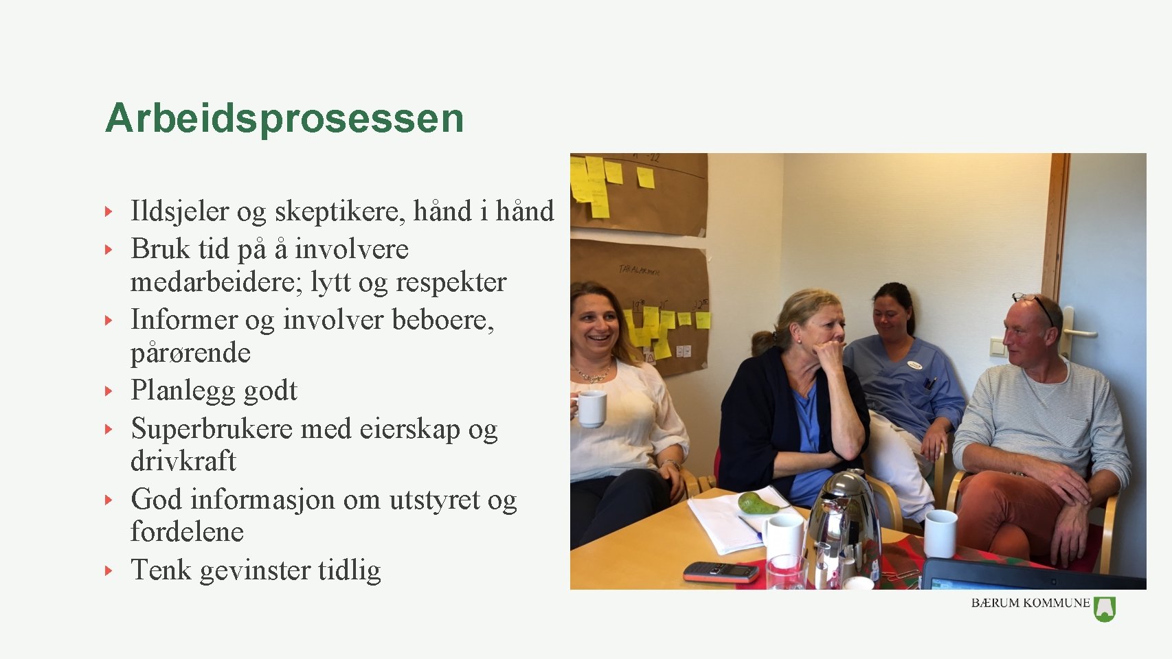 Arbeidsprosessen Ildsjeler og skeptikere, hånd i hånd Bruk tid på å involvere medarbeidere; lytt