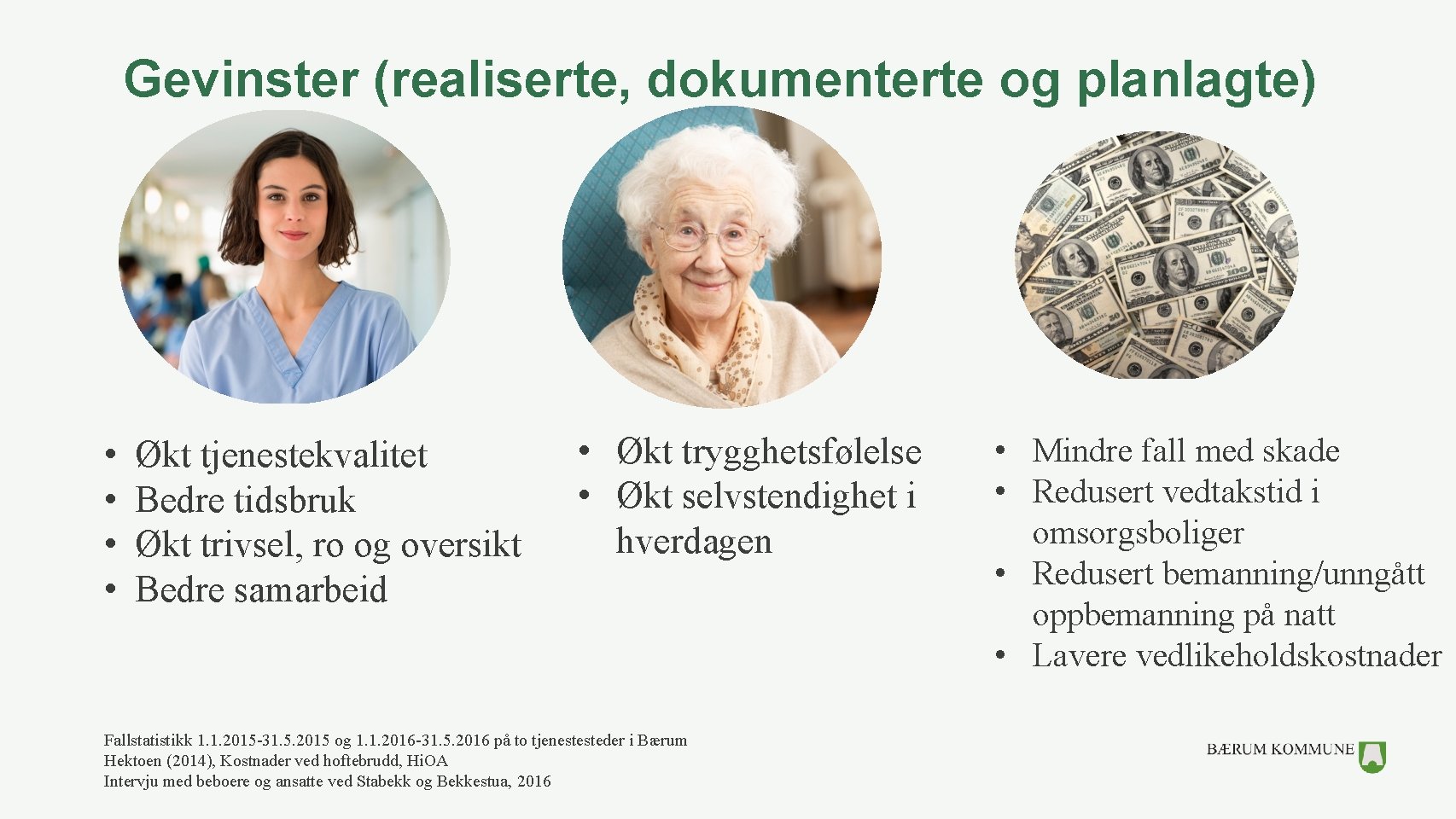 Gevinster (realiserte, dokumenterte og planlagte) • • Økt tjenestekvalitet Bedre tidsbruk Økt trivsel, ro