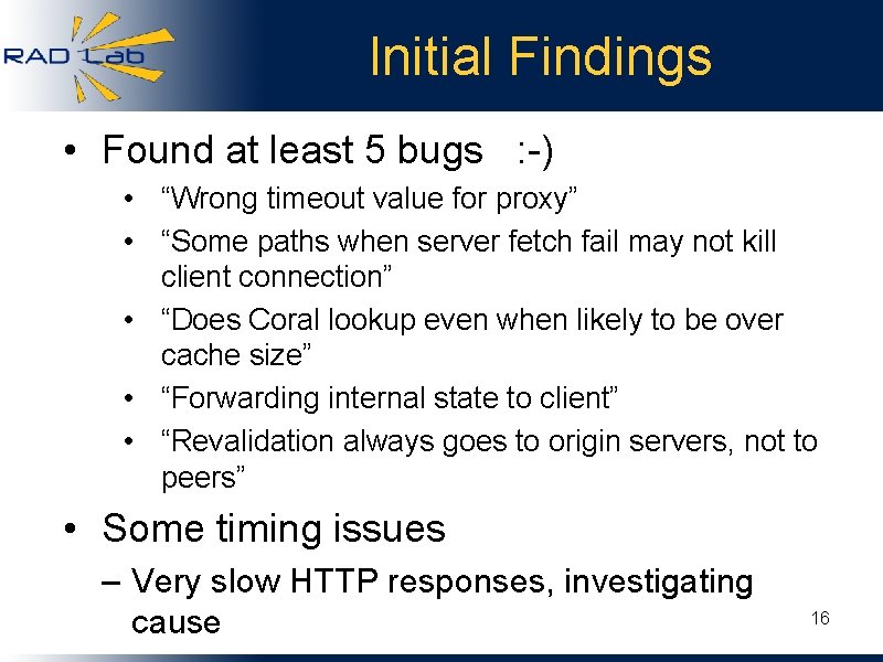 Initial Findings • Found at least 5 bugs : -) • “Wrong timeout value