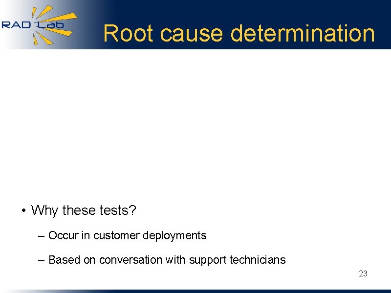 Root cause determination • Why these tests? – Occur in customer deployments – Based
