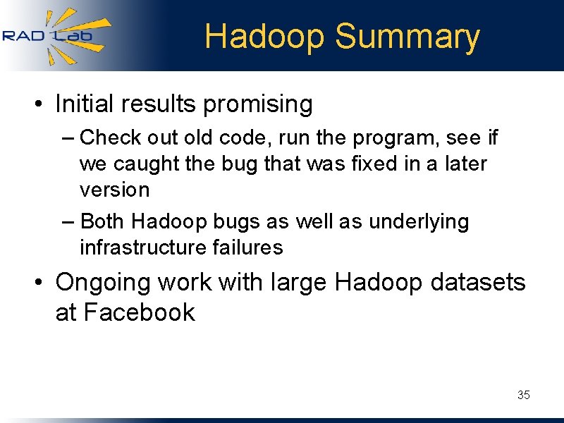 Hadoop Summary • Initial results promising – Check out old code, run the program,