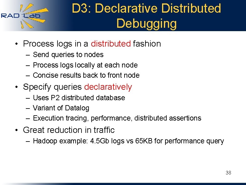 D 3: Declarative Distributed Debugging • Process logs in a distributed fashion – Send