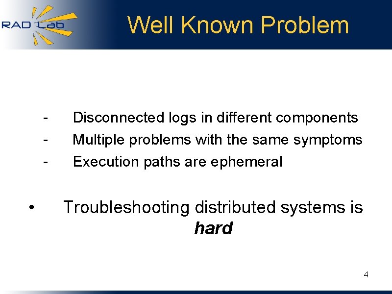 Well Known Problem - • Disconnected logs in different components Multiple problems with the