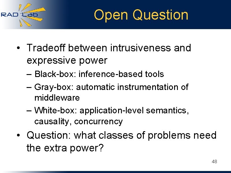Open Question • Tradeoff between intrusiveness and expressive power – Black-box: inference-based tools –