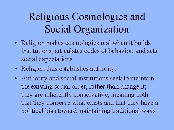 Religious Cosmologies and Social Organization • Religion makes cosmologies real when it builds institutions,