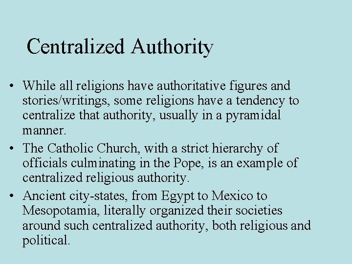 Centralized Authority • While all religions have authoritative figures and stories/writings, some religions have