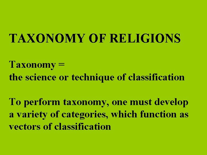 TAXONOMY OF RELIGIONS Taxonomy = the science or technique of classification To perform taxonomy,