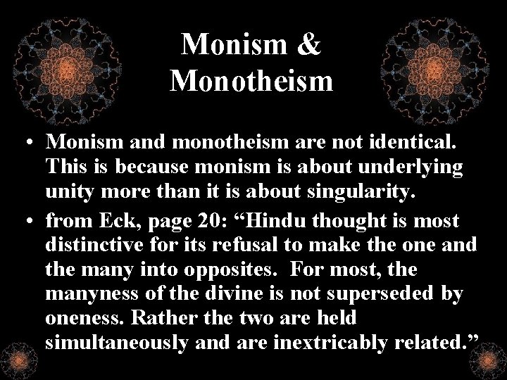 Monism & Monotheism • Monism and monotheism are not identical. This is because monism