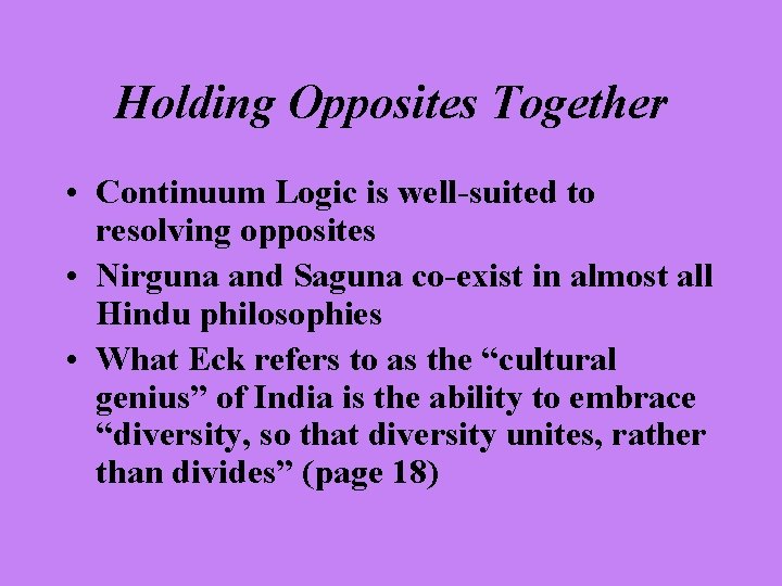 Holding Opposites Together • Continuum Logic is well-suited to resolving opposites • Nirguna and
