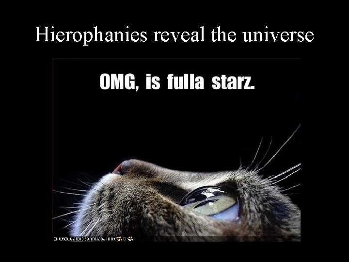 Hierophanies reveal the universe 