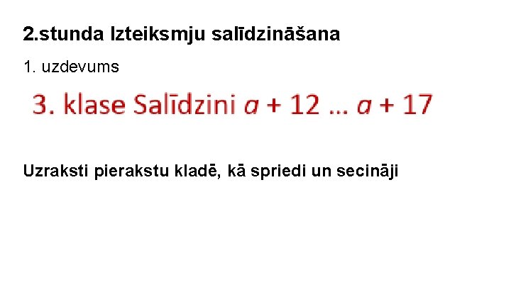 2. stunda Izteiksmju salīdzināšana 1. uzdevums Uzraksti pierakstu kladē, kā spriedi un secināji 