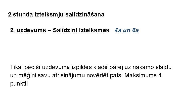 2. stunda Izteiksmju salīdzināšana 2. uzdevums – Salīdzini izteiksmes 4 a un 6 a