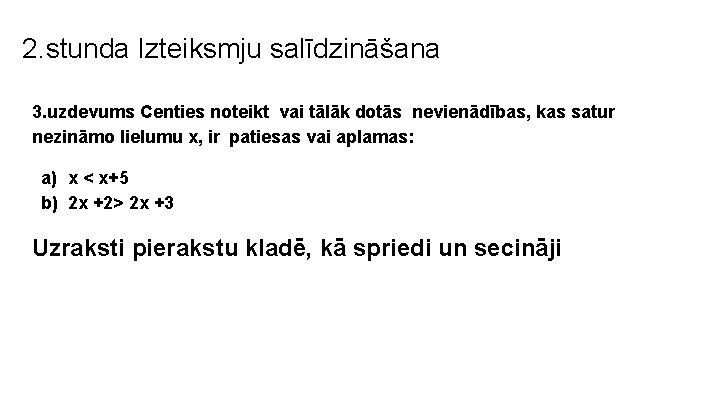 2. stunda Izteiksmju salīdzināšana 3. uzdevums Centies noteikt vai tālāk dotās nevienādības, kas satur