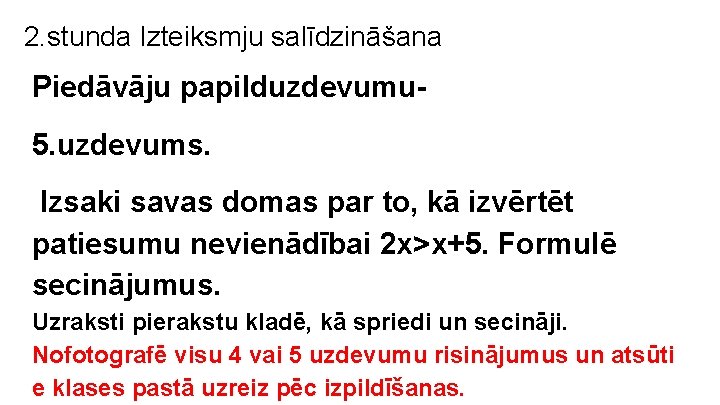 2. stunda Izteiksmju salīdzināšana Piedāvāju papilduzdevumu 5. uzdevums. Izsaki savas domas par to, kā