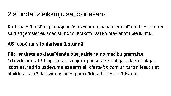 2. stunda Izteiksmju salīdzināšana Kad skolotāja būs apkopojusi jūsu veikumu, sekos ierakstīta atbilde, kuras