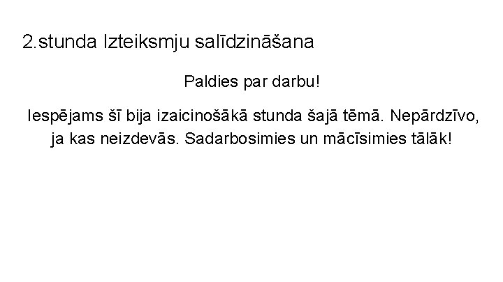 2. stunda Izteiksmju salīdzināšana Paldies par darbu! Iespējams šī bija izaicinošākā stunda šajā tēmā.