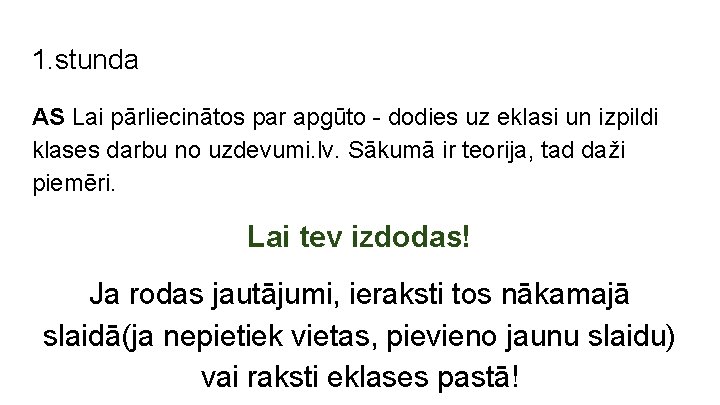 1. stunda AS Lai pārliecinātos par apgūto - dodies uz eklasi un izpildi klases