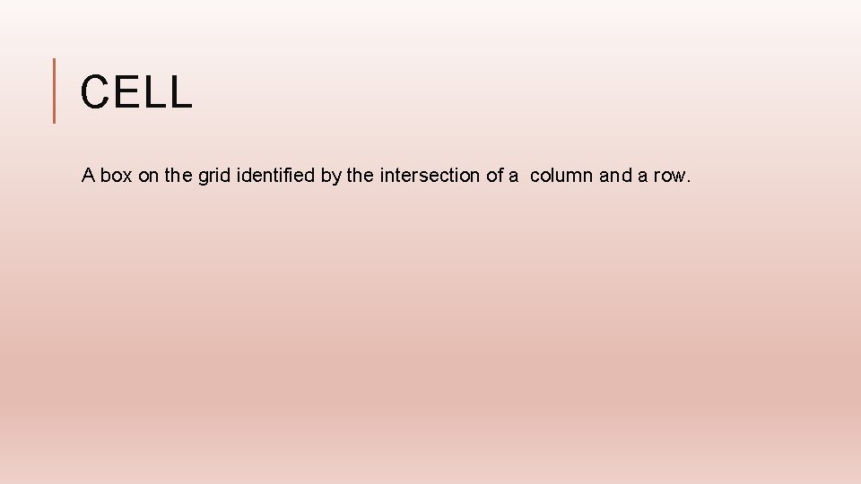 CELL A box on the grid identified by the intersection of a column and