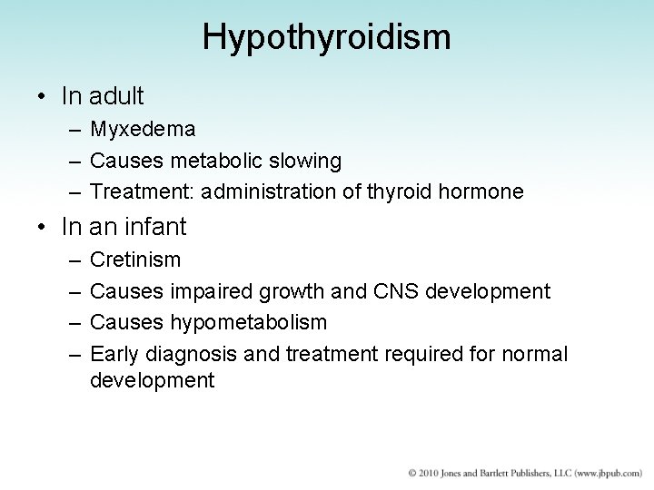 Hypothyroidism • In adult – Myxedema – Causes metabolic slowing – Treatment: administration of