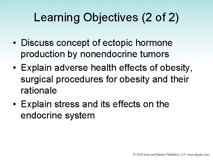 Learning Objectives (2 of 2) • Discuss concept of ectopic hormone production by nonendocrine