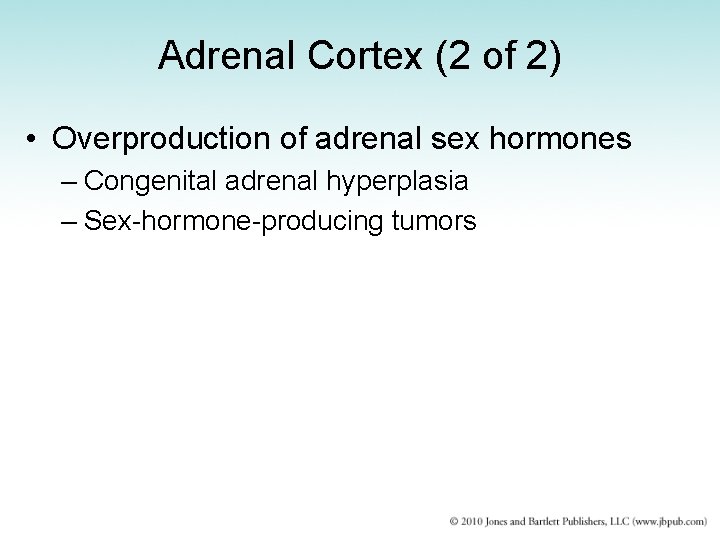 Adrenal Cortex (2 of 2) • Overproduction of adrenal sex hormones – Congenital adrenal
