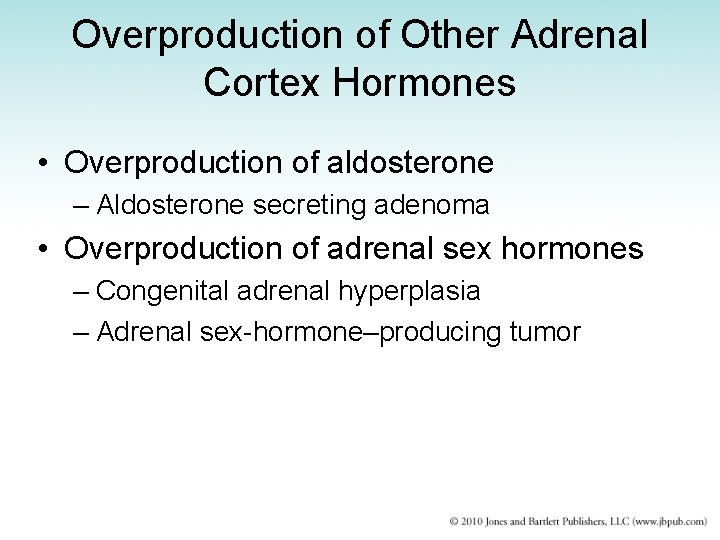 Overproduction of Other Adrenal Cortex Hormones • Overproduction of aldosterone – Aldosterone secreting adenoma