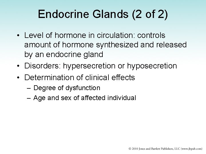 Endocrine Glands (2 of 2) • Level of hormone in circulation: controls amount of