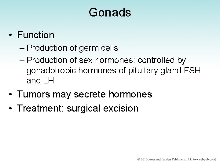 Gonads • Function – Production of germ cells – Production of sex hormones: controlled