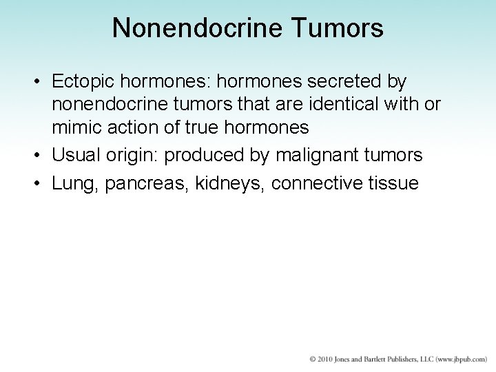 Nonendocrine Tumors • Ectopic hormones: hormones secreted by nonendocrine tumors that are identical with