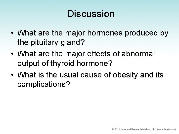 Discussion • What are the major hormones produced by the pituitary gland? • What