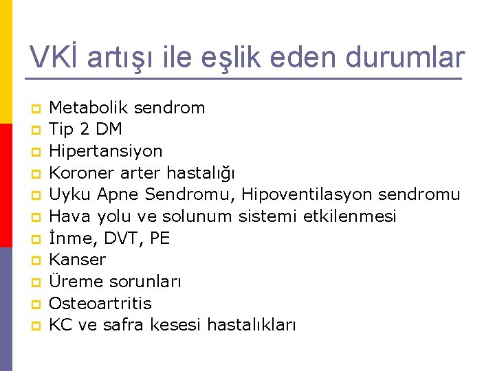 VKİ artışı ile eşlik eden durumlar p p p Metabolik sendrom Tip 2 DM