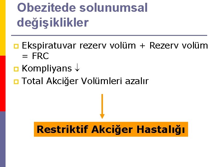 Obezitede solunumsal değişiklikler Ekspiratuvar rezerv volüm + Rezerv volüm = FRC p Kompliyans p