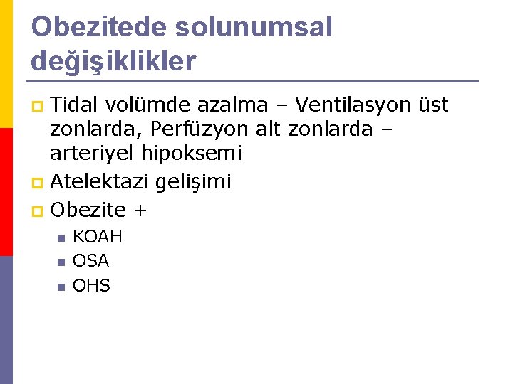 Obezitede solunumsal değişiklikler Tidal volümde azalma – Ventilasyon üst zonlarda, Perfüzyon alt zonlarda –