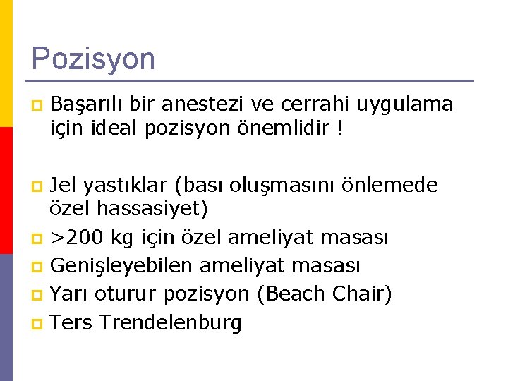 Pozisyon p Başarılı bir anestezi ve cerrahi uygulama için ideal pozisyon önemlidir ! Jel