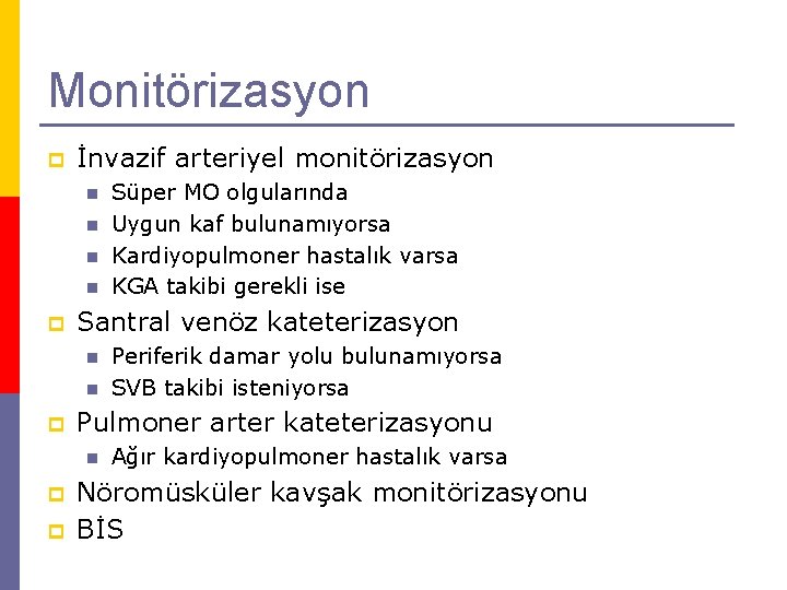 Monitörizasyon p İnvazif arteriyel monitörizasyon n n p Santral venöz kateterizasyon n n p